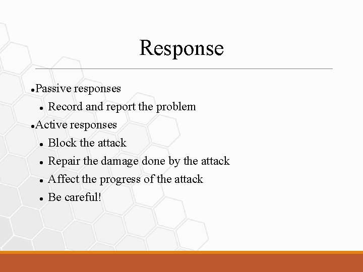 Response Passive responses Record and report the problem Active responses Block the attack Repair