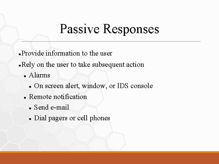 Passive Responses Provide information to the user Rely on the user to take subsequent