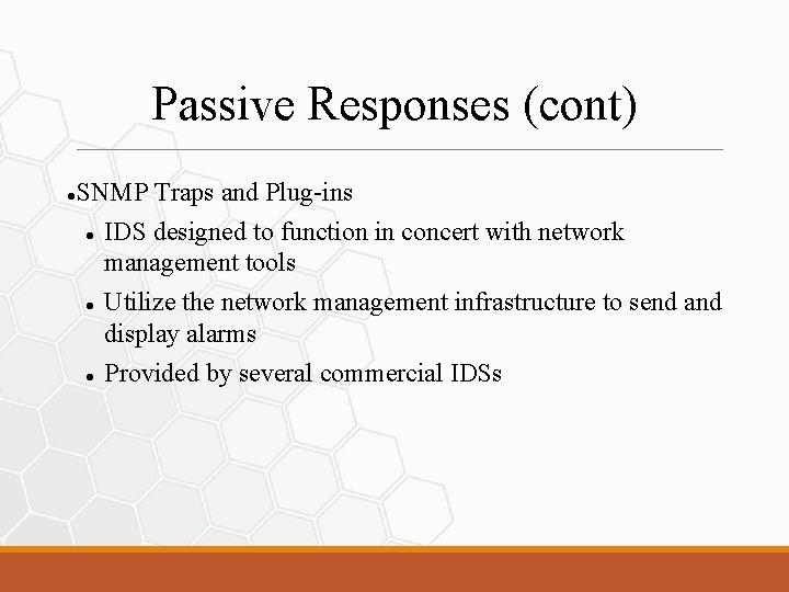 Passive Responses (cont) SNMP Traps and Plug-ins IDS designed to function in concert with