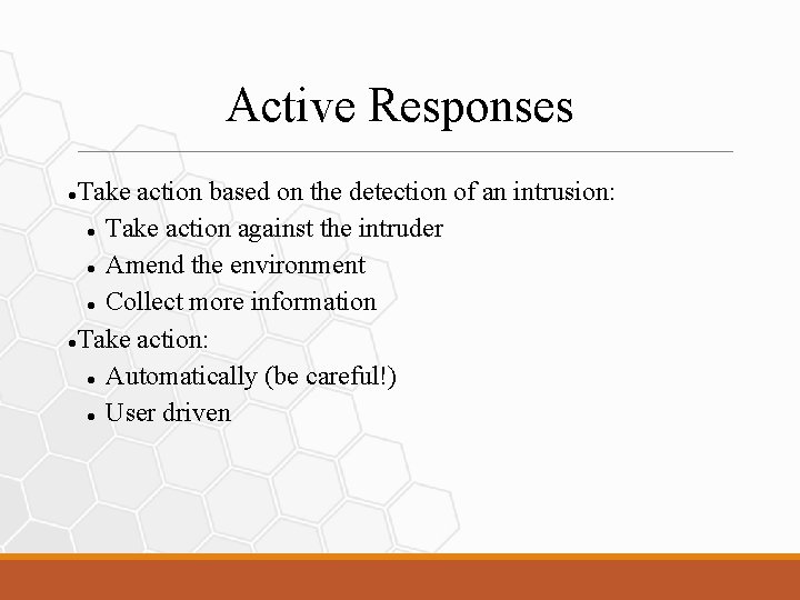 Active Responses Take action based on the detection of an intrusion: Take action against