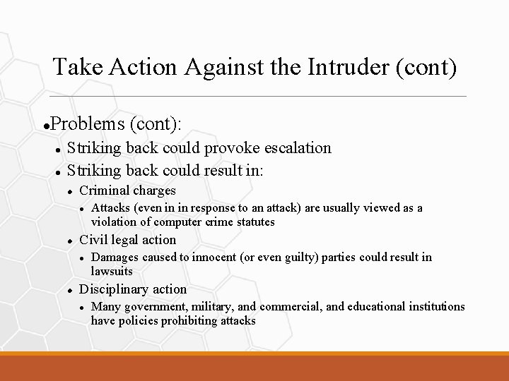 Take Action Against the Intruder (cont) Problems (cont): Striking back could provoke escalation Striking