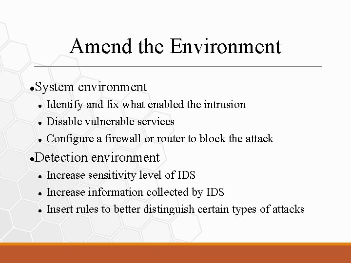 Amend the Environment System environment Identify and fix what enabled the intrusion Disable vulnerable