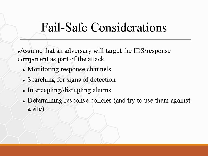 Fail-Safe Considerations Assume that an adversary will target the IDS/response component as part of