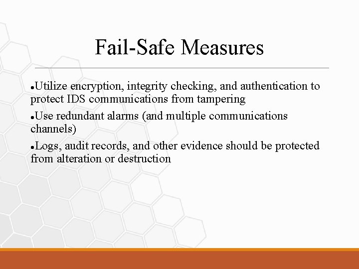 Fail-Safe Measures Utilize encryption, integrity checking, and authentication to protect IDS communications from tampering