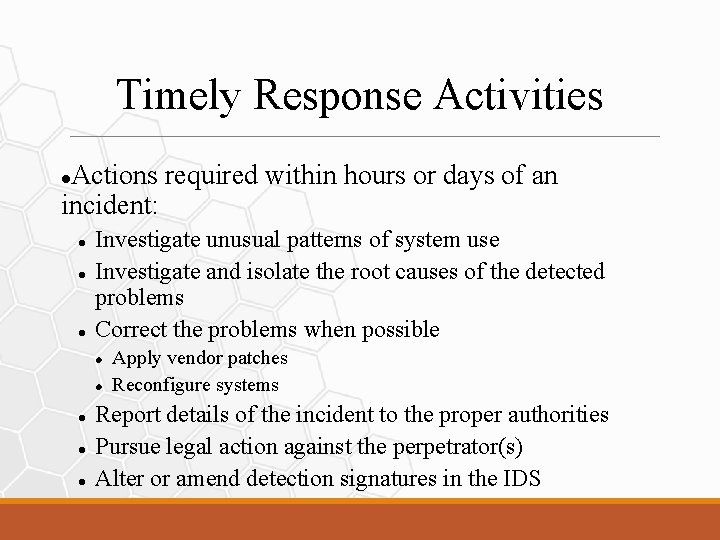 Timely Response Activities Actions required within hours or days of an incident: Investigate unusual