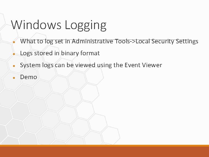 Windows Logging What to log set in Administrative Tools->Local Security Settings Logs stored in