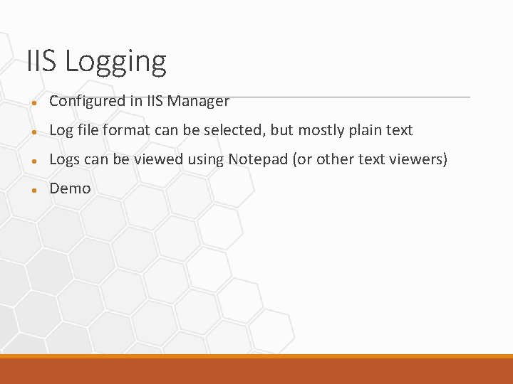 IIS Logging Configured in IIS Manager Log file format can be selected, but mostly