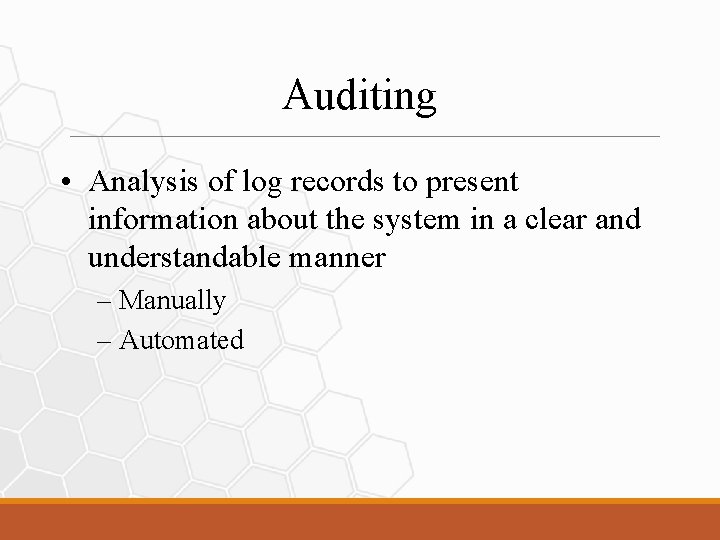 Auditing • Analysis of log records to present information about the system in a