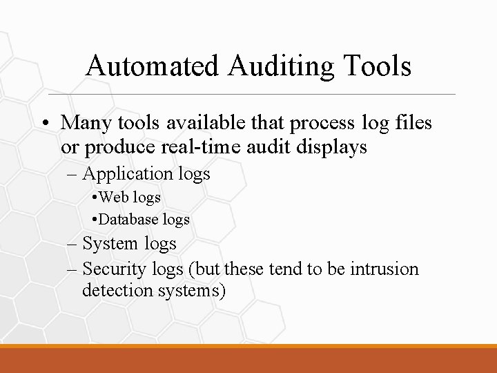 Automated Auditing Tools • Many tools available that process log files or produce real-time