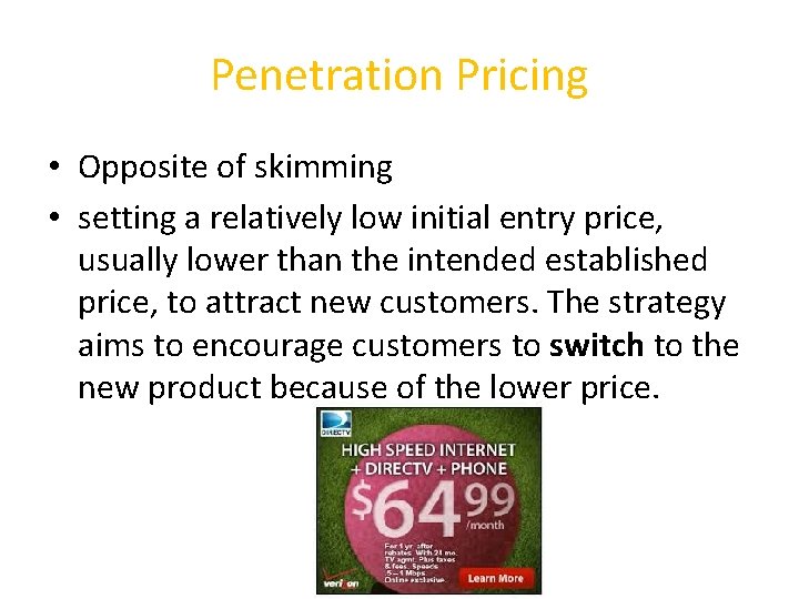 Penetration Pricing • Opposite of skimming • setting a relatively low initial entry price,