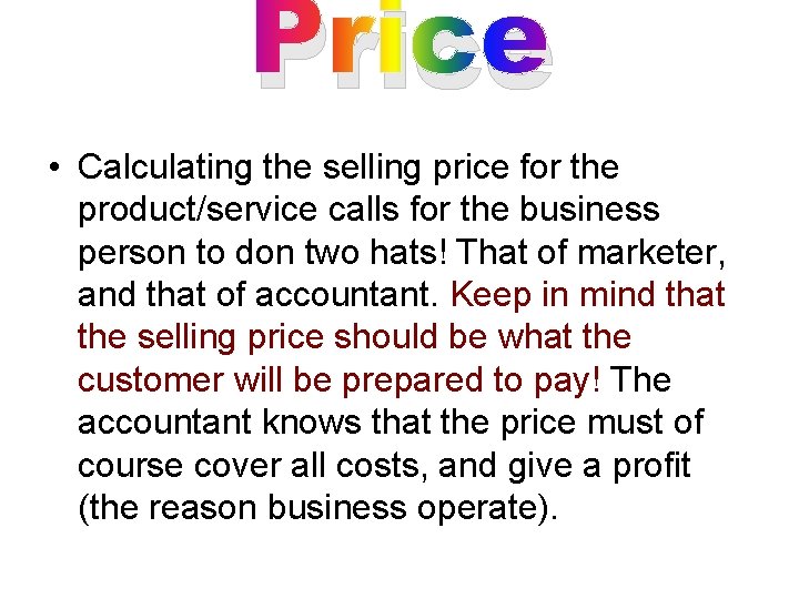 Price • Calculating the selling price for the product/service calls for the business person