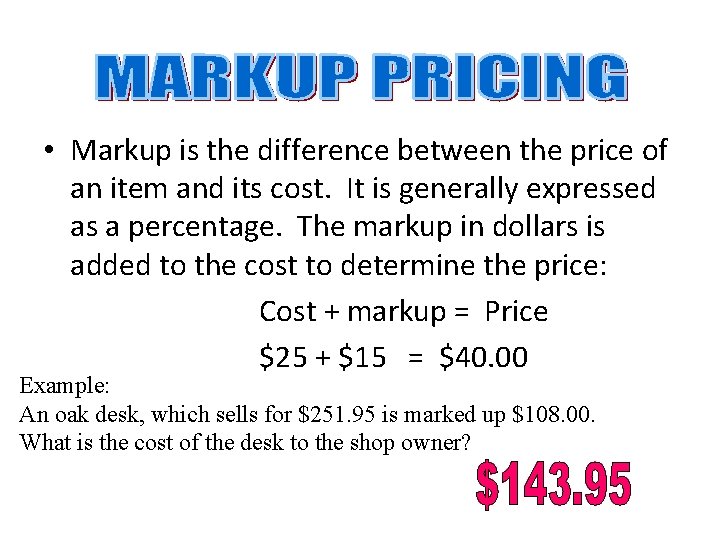  • Markup is the difference between the price of an item and its