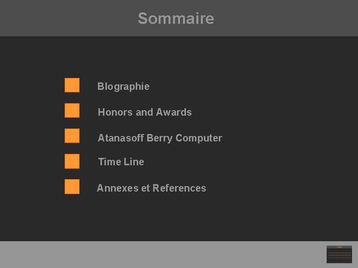 Sommaire BIographie Honors and Awards Atanasoff Berry Computer Time Line Annexes et References 
