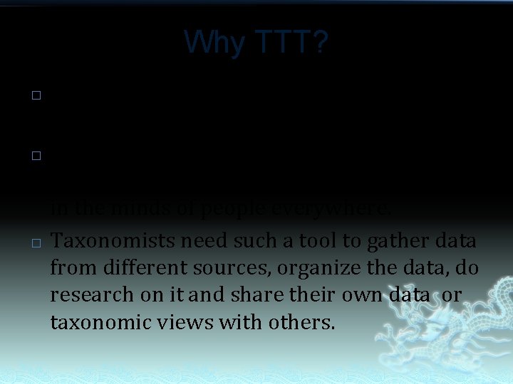 Why TTT? � � � Taxonomic trees are important in the fields of taxonomy