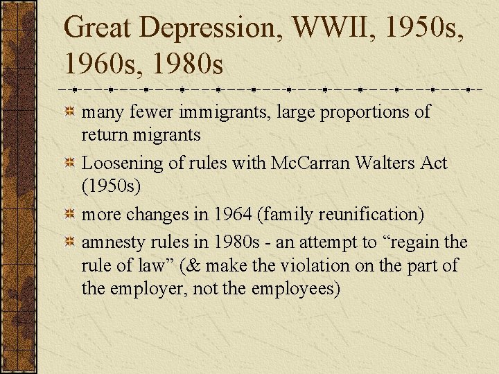 Great Depression, WWII, 1950 s, 1960 s, 1980 s many fewer immigrants, large proportions