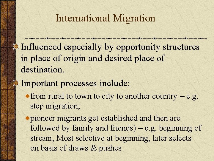 International Migration Influenced especially by opportunity structures in place of origin and desired place