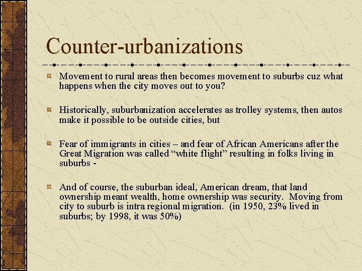 Counter-urbanizations Movement to rural areas then becomes movement to suburbs cuz what happens when