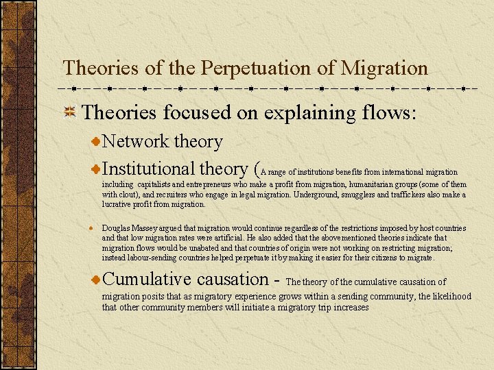 Theories of the Perpetuation of Migration Theories focused on explaining flows: Network theory Institutional