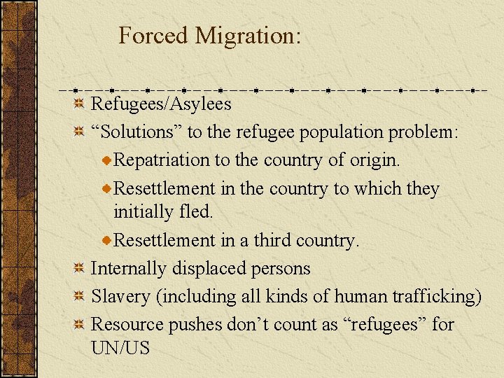 Forced Migration: Refugees/Asylees “Solutions” to the refugee population problem: Repatriation to the country of