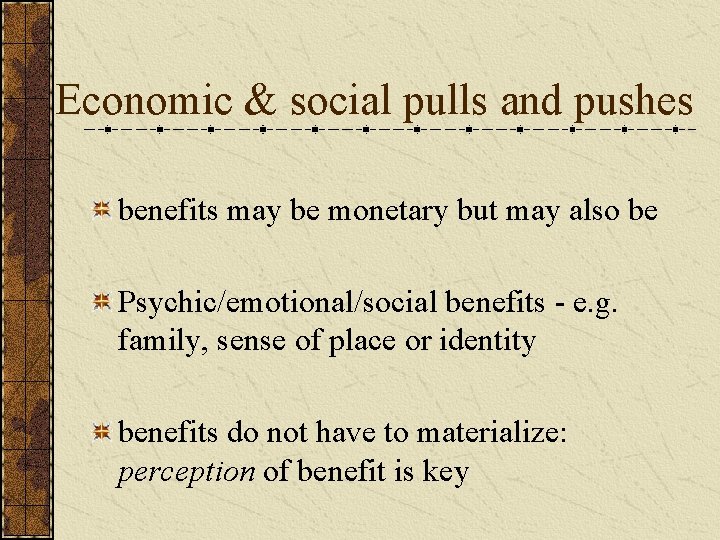 Economic & social pulls and pushes benefits may be monetary but may also be