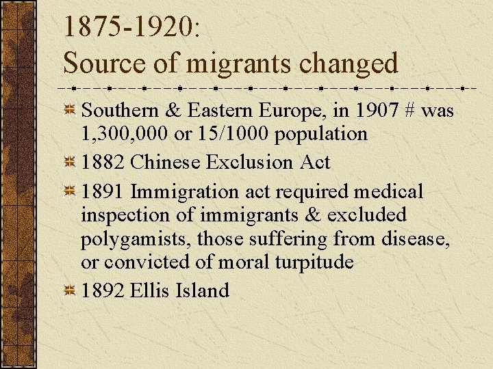 1875 -1920: Source of migrants changed Southern & Eastern Europe, in 1907 # was