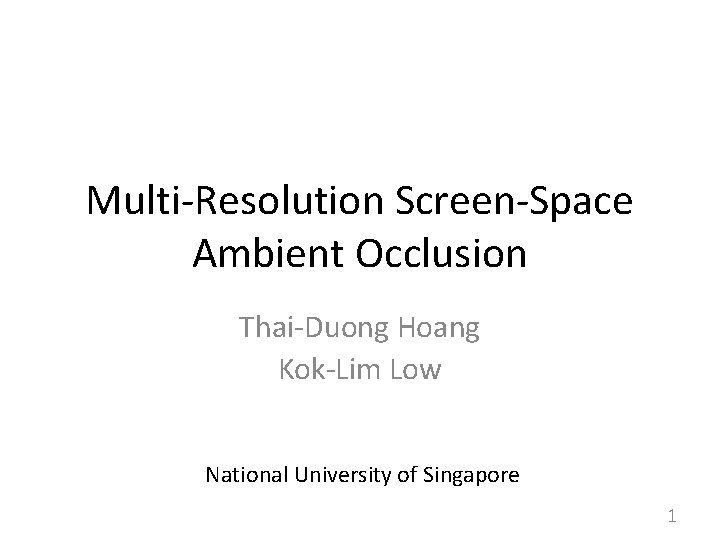 Multi-Resolution Screen-Space Ambient Occlusion Thai-Duong Hoang Kok-Lim Low National University of Singapore 1 