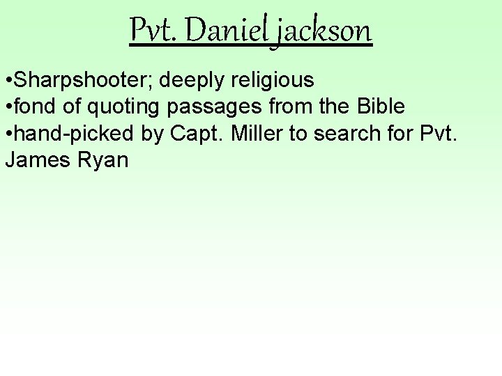 Pvt. Daniel jackson • Sharpshooter; deeply religious • fond of quoting passages from the