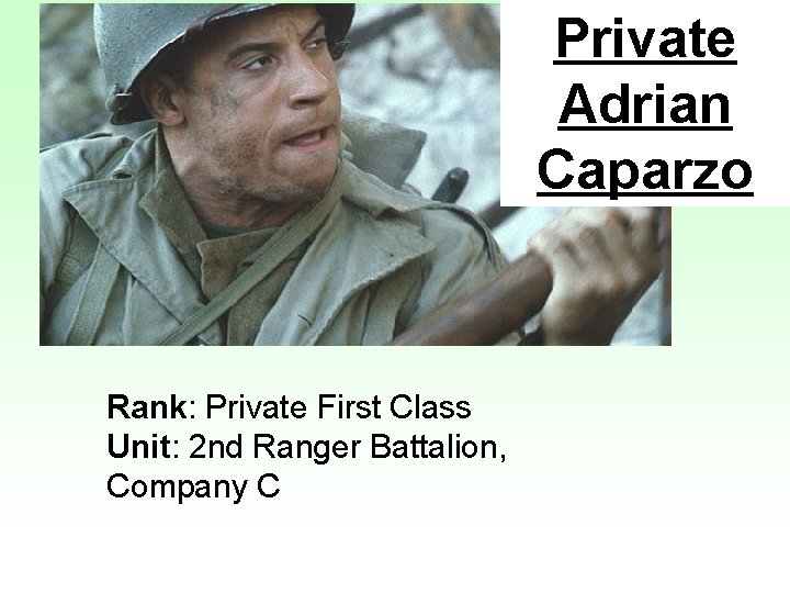 Private Adrian Caparzo Rank: Private First Class Unit: 2 nd Ranger Battalion, Company C
