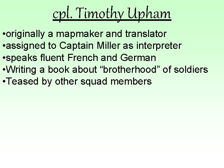 cpl. Timothy Upham • originally a mapmaker and translator • assigned to Captain Miller