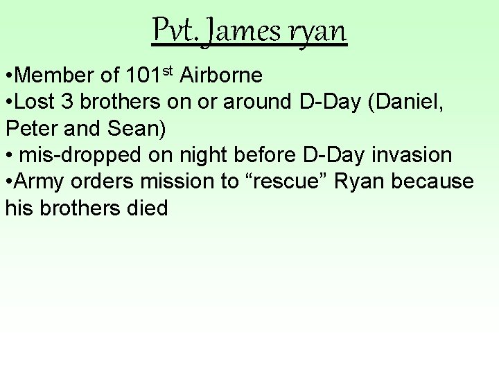 Pvt. James ryan • Member of 101 st Airborne • Lost 3 brothers on