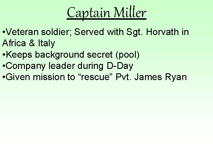 Captain Miller • Veteran soldier; Served with Sgt. Horvath in Africa & Italy •