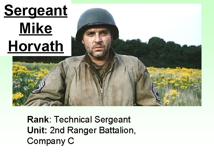 Sergeant Mike Horvath Rank: Technical Sergeant Unit: 2 nd Ranger Battalion, Company C 
