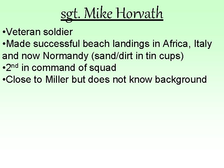 sgt. Mike Horvath • Veteran soldier • Made successful beach landings in Africa, Italy