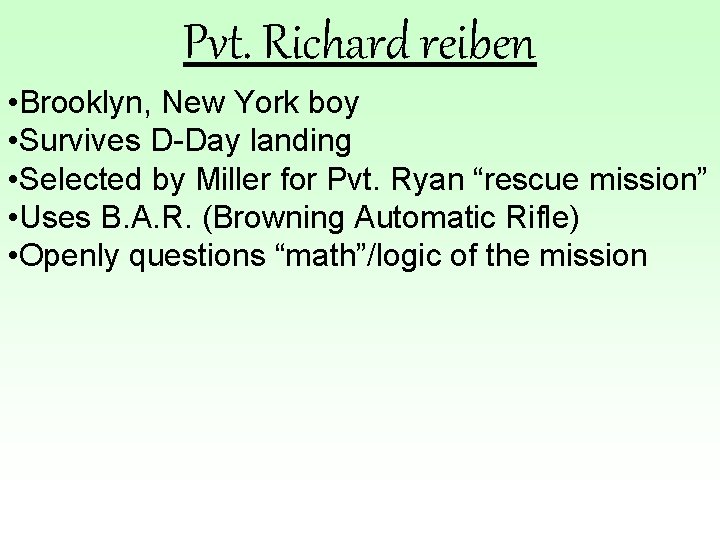 Pvt. Richard reiben • Brooklyn, New York boy • Survives D-Day landing • Selected