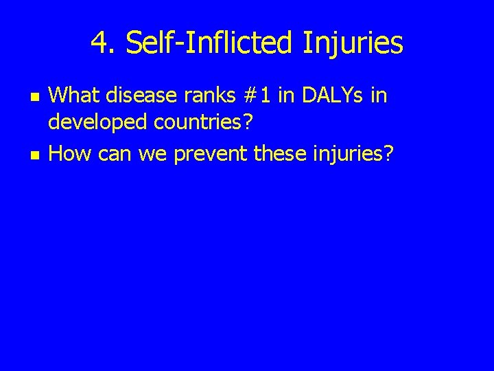 4. Self-Inflicted Injuries n n What disease ranks #1 in DALYs in developed countries?