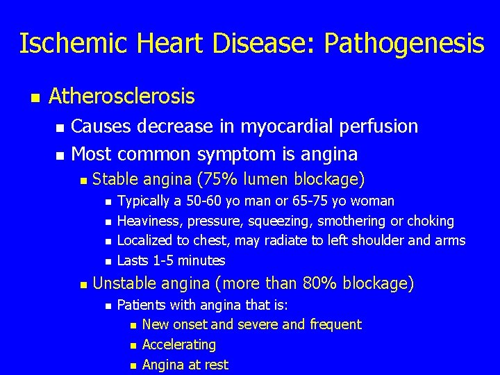 Ischemic Heart Disease: Pathogenesis n Atherosclerosis n n Causes decrease in myocardial perfusion Most