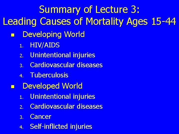 Summary of Lecture 3: Leading Causes of Mortality Ages 15 -44 n Developing World