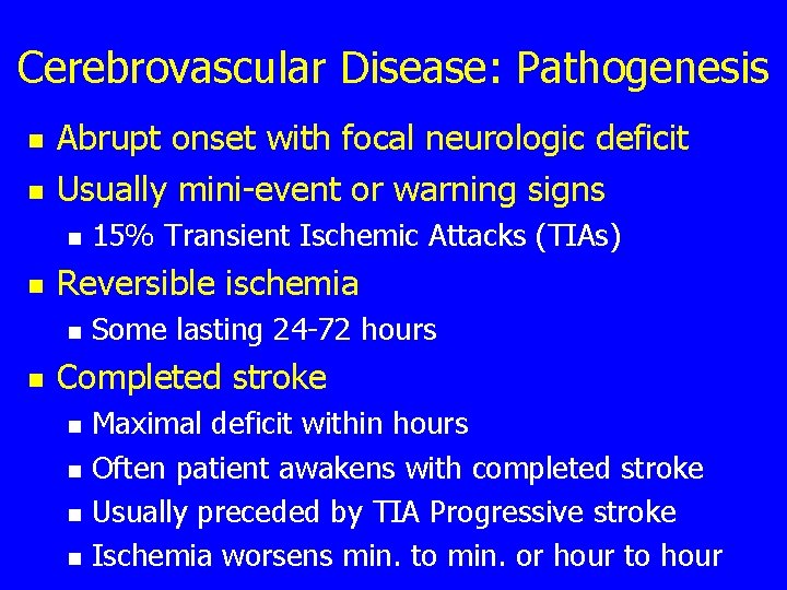 Cerebrovascular Disease: Pathogenesis n n Abrupt onset with focal neurologic deficit Usually mini-event or