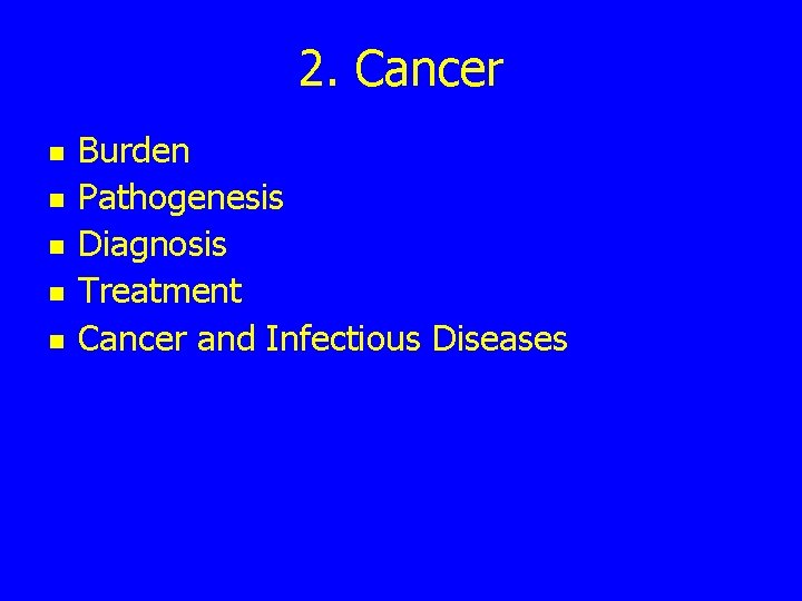 2. Cancer n n n Burden Pathogenesis Diagnosis Treatment Cancer and Infectious Diseases 