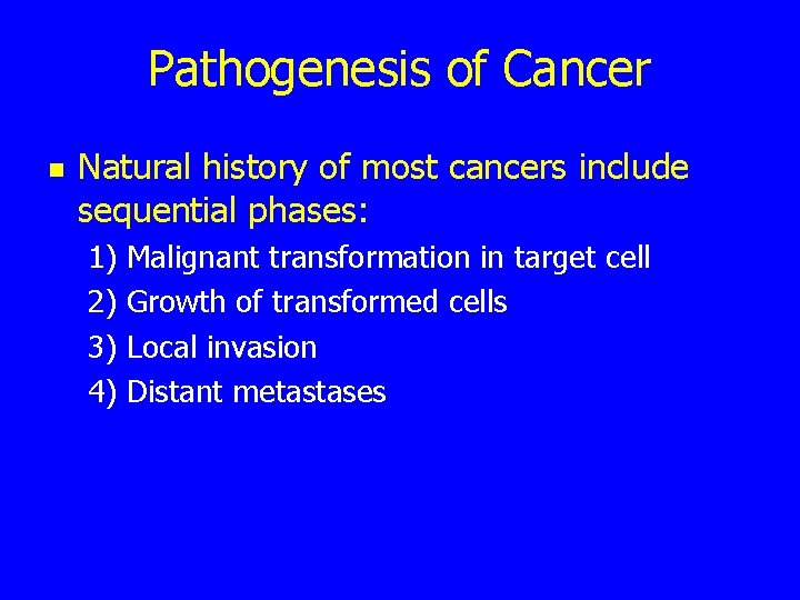 Pathogenesis of Cancer n Natural history of most cancers include sequential phases: 1) Malignant