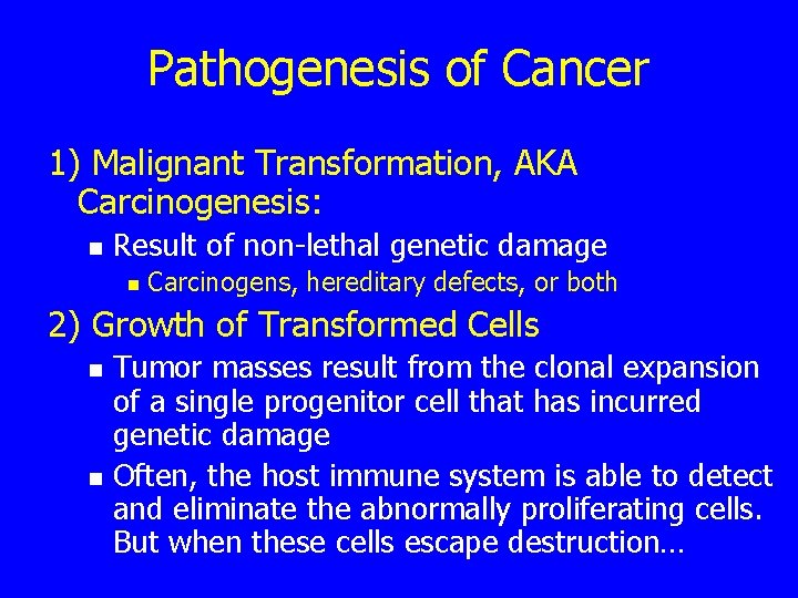 Pathogenesis of Cancer 1) Malignant Transformation, AKA Carcinogenesis: n Result of non-lethal genetic damage