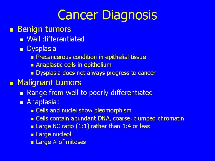 Cancer Diagnosis n Benign tumors n n Well differentiated Dysplasia n n Precancerous condition