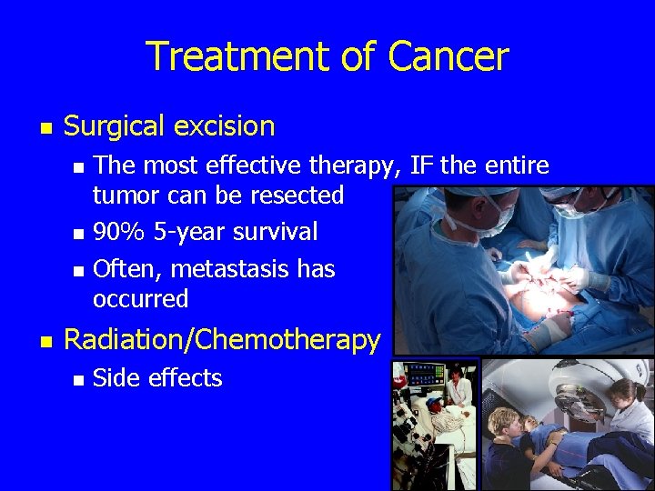 Treatment of Cancer n Surgical excision n n The most effective therapy, IF the