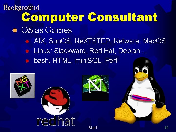 Background Computer Consultant ® OS as Games ® ® ® AIX, Sun. OS, Ne.