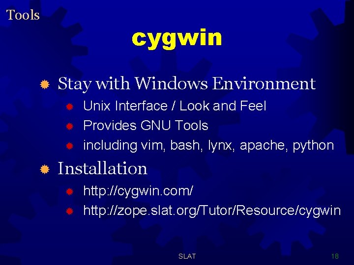 Tools ® cygwin Stay with Windows Environment ® ® Unix Interface / Look and