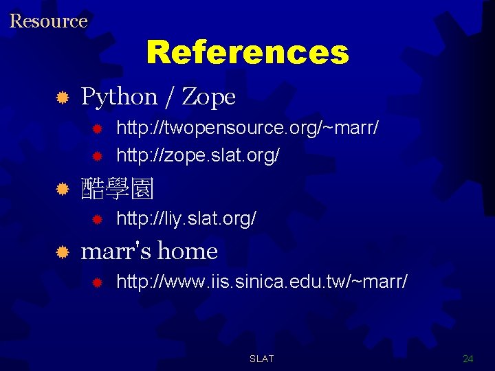 Resource ® References Python / Zope ® ® ® 酷學園 ® ® http: //twopensource.