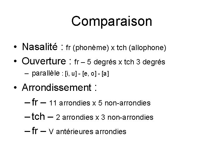 Comparaison • Nasalité : fr (phonème) x tch (allophone) • Ouverture : fr – Comparaison • Nasalité : fr (phonème) x tch (allophone) • Ouverture : fr –