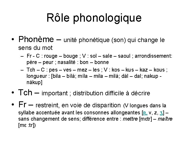 Rôle phonologique • Phonème – unité phonétique (son) qui change le sens du mot Rôle phonologique • Phonème – unité phonétique (son) qui change le sens du mot
