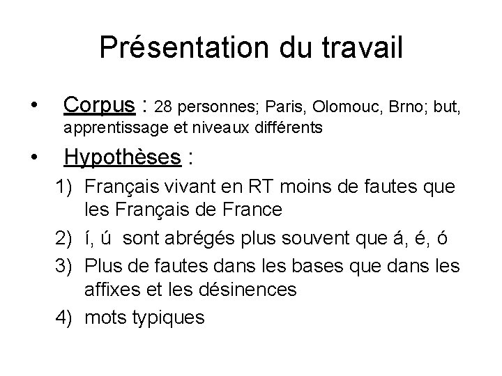 Présentation du travail • Corpus : 28 personnes; Paris, Olomouc, Brno; but, apprentissage et Présentation du travail • Corpus : 28 personnes; Paris, Olomouc, Brno; but, apprentissage et