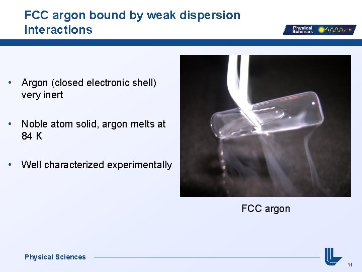 FCC argon bound by weak dispersion interactions • Argon (closed electronic shell) very inert